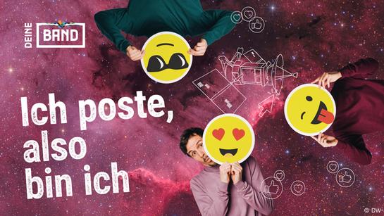 Grafik zum Deine-Band-Song 6 (Ich poste, also bin ich) mit den Mitgliedern der Band ok.danke.tschüss. Am unteren Bildrand ist Manu zu sehen, der sich ein großes Emoji mit Herzaugen vor sein Gesicht hält und erstaunt dahinter hervorschaut. Am rechten Bildrand versteckt sich Eva hinter einem großen Emoji mit Zwinkerauge und herausgestreckter Zunge. Am oberen Bildrand ist Lucas kopfüber zu sehen, der sich ein Emoji mit Sonnenbrille vors Gesicht hält. Im Hintergrund eine Abbildung aus dem Weltall sowie ein gezeichneter Satellit und gezeichnete Daumen hoch- und Herzsymbole. Links oben das Logo des Projekts DEINE BAND, darunter in großer Schrift der Titel des Songs: Ich poste, also bin ich. (Quelle: DW)